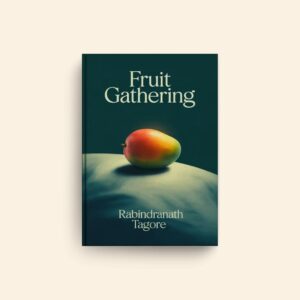 Fruit Gathering by Rabindranath Tagore