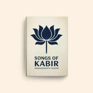 Songs Of Kabir by Rabindranath Tagore