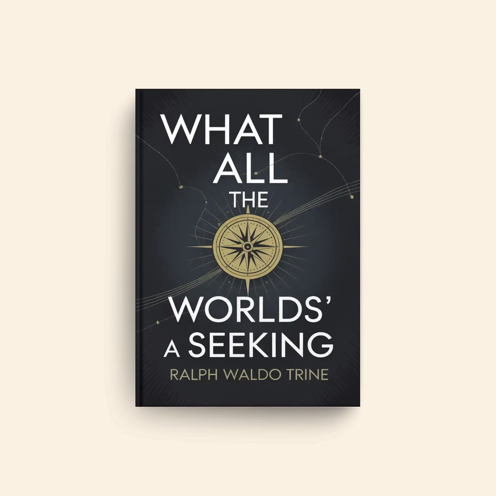 What All The Worlds A Seeking by Ralph Waldo Trine