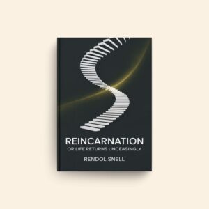 Reincarnation Or Life Returns Unceasingly by Rendol Snell