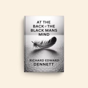 At The Back Of The Black Mans Mind by Richard Edward Dennett