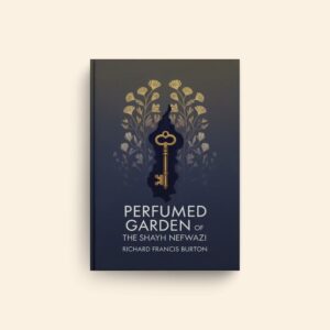 Perfumed Garden Of The Shaykh Nefwazi by Richard Francis Burton