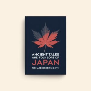 Ancient Tales And Folk Lore Of Japan by Richard Gordon Smith