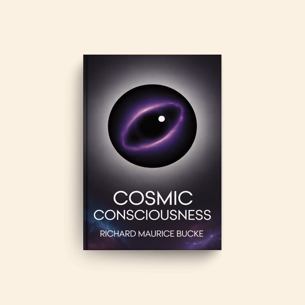 Cosmic Consciousness by Richard Maurice Bucke