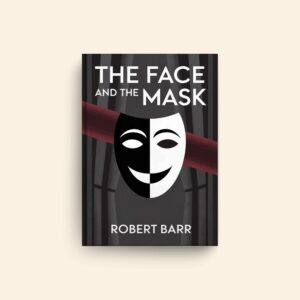 Face And The Mask by Robert Barr
