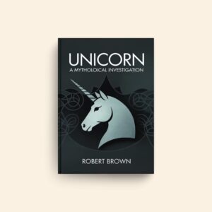 Unicorn A Mythological Investigation by Robert Brown