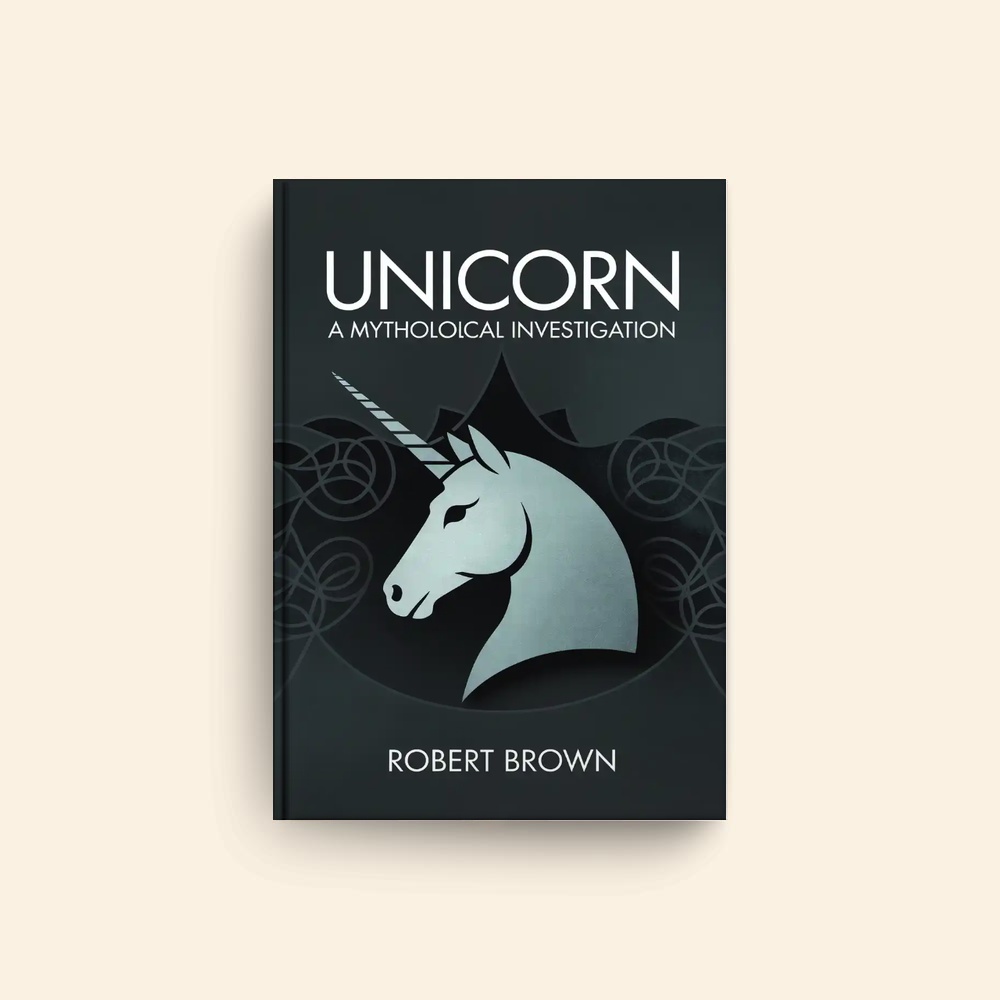Unicorn A Mythological Investigation by Robert Brown