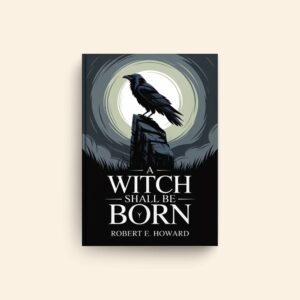 Witch Shall Be Born by Robert E Howard