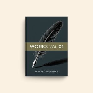 Works Vol 01 by Robert G Ingersoll