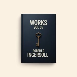 Works Vol 03 by Robert G Ingersoll