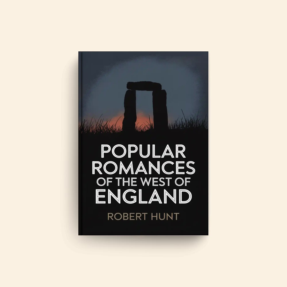 Popular Romances Of The West Of England by Robert Hunt