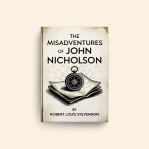 Misadventures Of John Nicholson by Robert Louis Stevenson