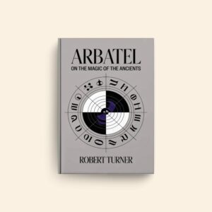 Arbatel On The Magic Of The Ancients by Robert Turner