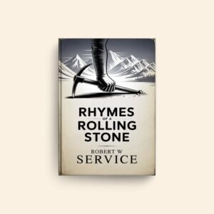 Rhymes Of A Rolling Stone by Robert W Service