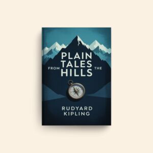 Plain Tales From The Hills by Rudyard Kipling