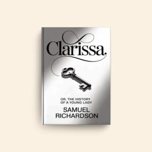 Clarissa Or The History Of A Young Lady by Samuel Richardson
