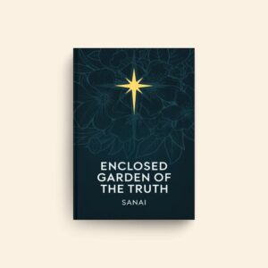 Enclosed Garden Of The Truth by Sanai