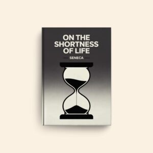 On The Shortness Of Life by Seneca