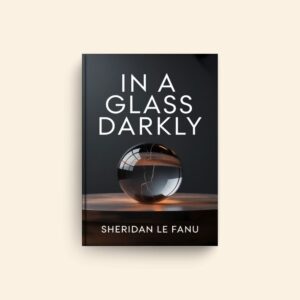 In A Glass Darkly by Sheridan Le Fanu