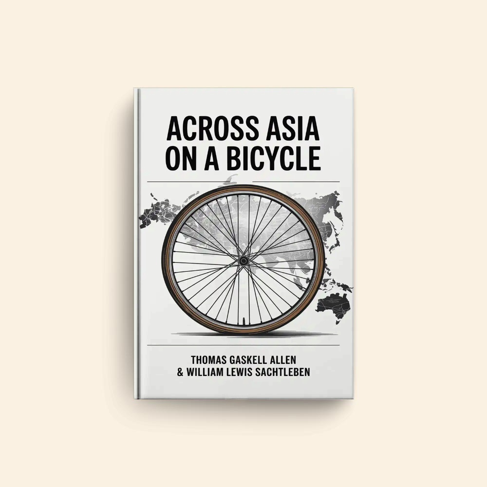 Across Asia On A Bicycle by Thomas Gaskell Allen, William Lewis Sachtleben
