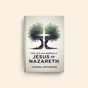 Life And Morals Of Jesus Of Nazareth by Thomas Jefferson