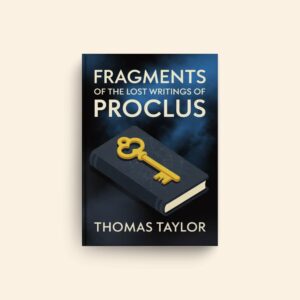 Fragments Of The Lost Writings Of Proclus by Thomas Taylor