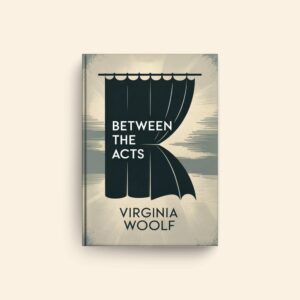 Between The Acts by Virginia Woolf