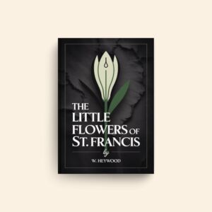 Little Flowers Of St Francis by W Heywood