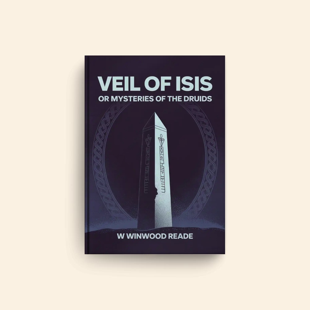 Veil Of Isis Or Mysteries Of The Druids by W Winwood Reade