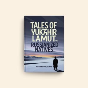 Tales Of Yukaghir Lamut And Russianized Natives by Waldemar Bogoras