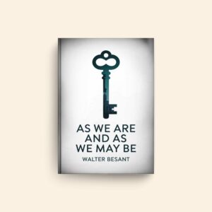 As We Are And As We May Be by Walter Besant