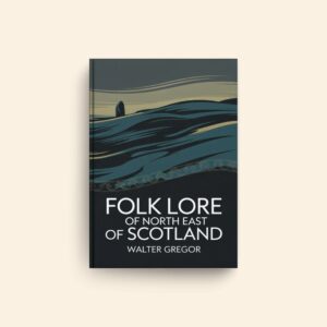 Folk Lore Of North East Of Scotland by Walter Gregor