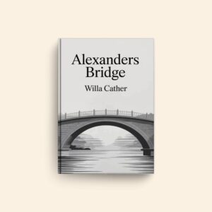 Alexanders Bridge by Willa Cather