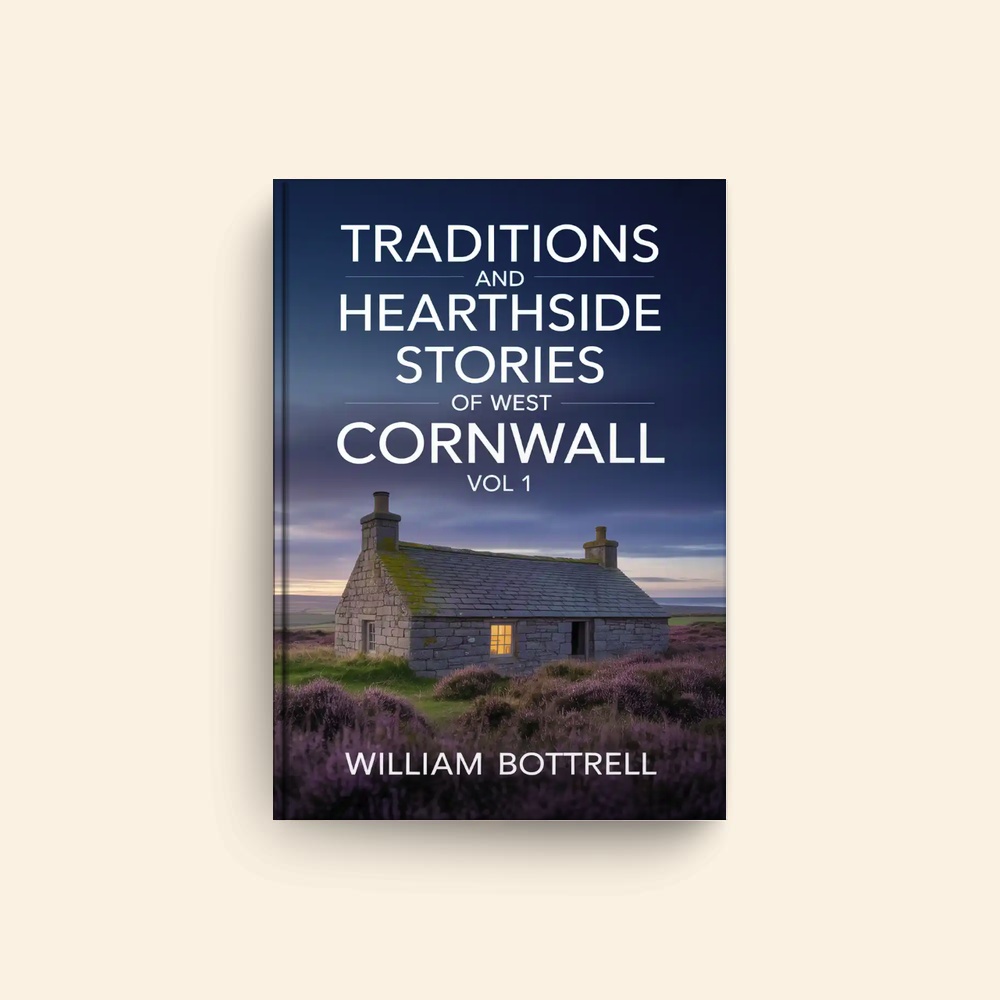 Traditions And Hearthside Stories Of West Cornwall Vol 1 by William Bottrell
