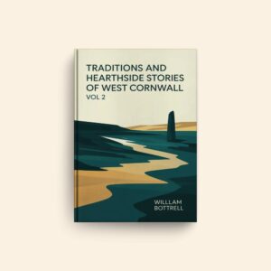 Traditions And Hearthside Stories Of West Cornwall Vol 2 by William Bottrell