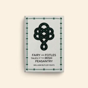 Fairy And Folk Tales Of The Irish Peasantry by William Butler Yeats