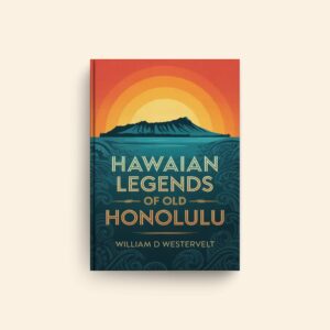 Hawaiian Legends Of Old Honolulu by William D Westervelt