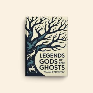 Legends Of Gods And Ghosts by William D Westervelt