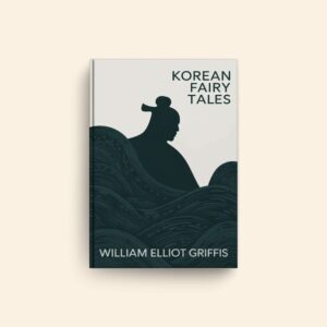 Korean Fairy Tales by William Elliot Griffis