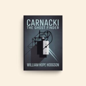 Carnacki The Ghost Finder by William Hope Hodgson