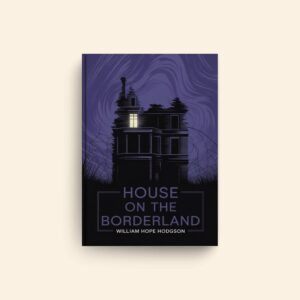 House On The Borderland by William Hope Hodgson