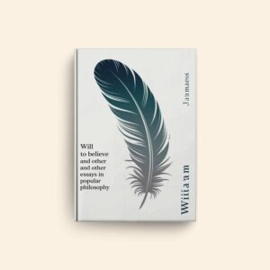 Will To Believe And Other Essays In Popular Philosophy by William James