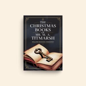 Christmas Books Of Mr M A Titmarsh by William Makepeace Thackeray