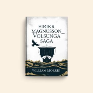 Volsunga Saga by William Morris, Eirikr Magnusson
