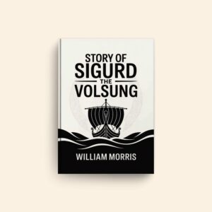 Story Of Sigurd The Volsung by William Morris
