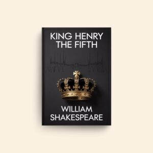 King Henry The Fifth by William Shakespeare