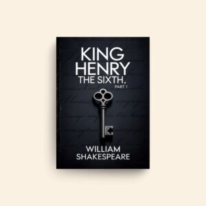 King Henry The Sixth Part 1 by William Shakespeare