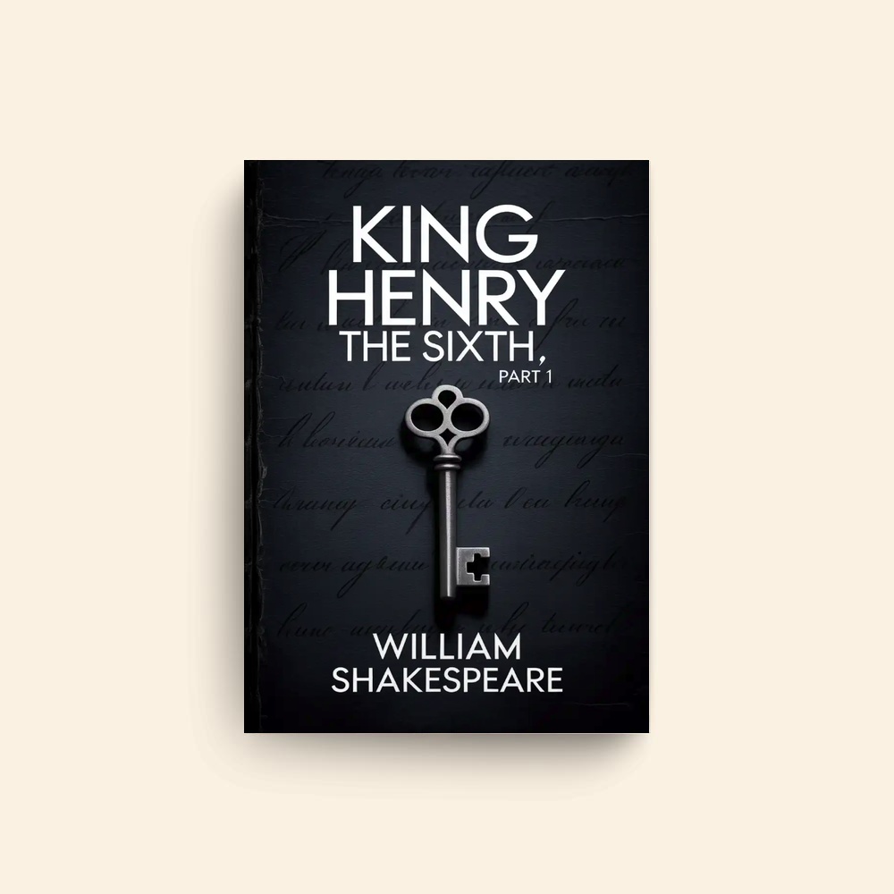 King Henry The Sixth Part 1 by William Shakespeare