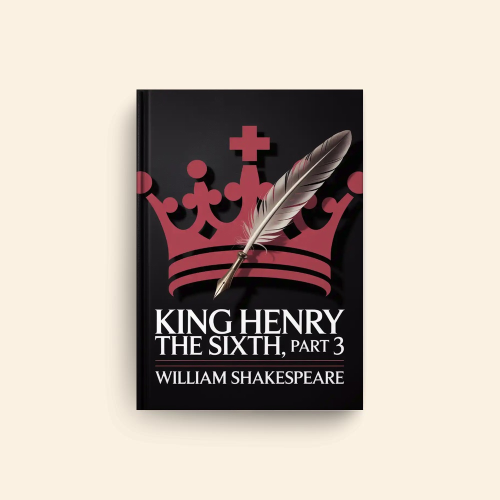 King Henry The Sixth Part 3 by William Shakespeare