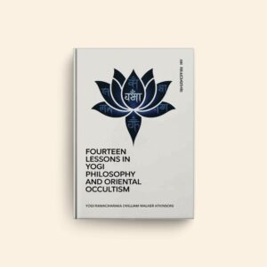 Fourteen Lessons In Yogi Philosophy And Oriental Occultism by William Walker Atkinson
